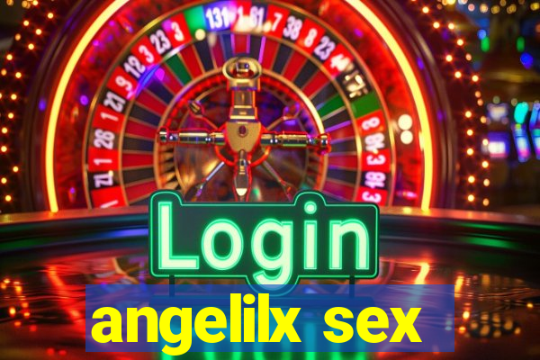 angelilx sex